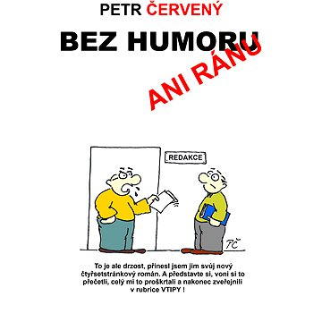 

Bez humoru ani ránu