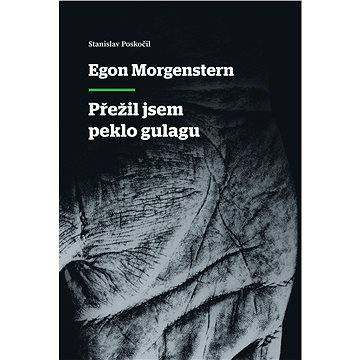 

Egon Morgenstern - Přežil jsem peklo gulagu