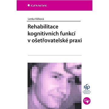 

Rehabilitace kognitivních funkcí v ošetřovatelské praxi