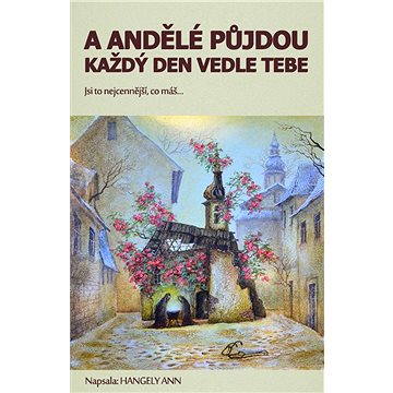 

A andělé půjdou každý den vedle tebe