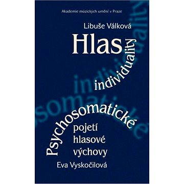 

Hlas individuality. Psychosomatické pojetí hlasové výchovy