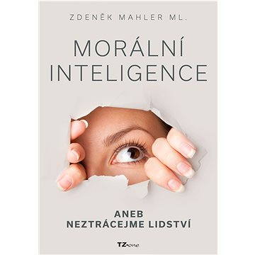 

Morální inteligence aneb neztrácejme lidství