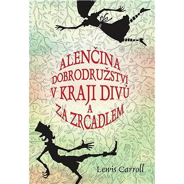 

Alenčina dobrodružství v kraji divů a za zrcadlem