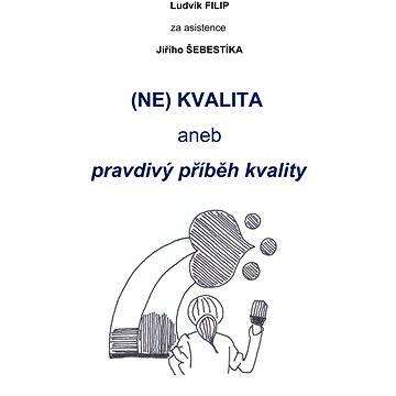 

(NE)KVALITA aneb pravdivý příběh kvalit