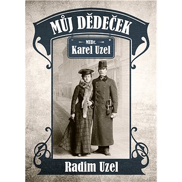 

Můj dědeček MUDr. Karel Uzel