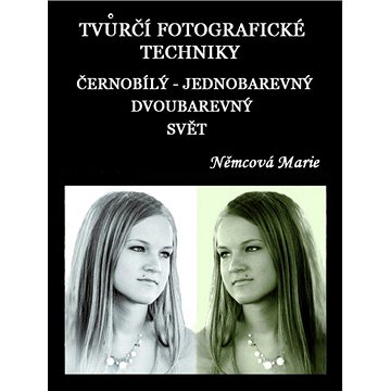 

Tvůrčí fotografické techniky - černobílý - jednobarevný - dvoubarevný svět