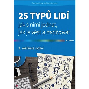 

25 typů lidí - jak s nimi jednat, jak je vést a motivovat
