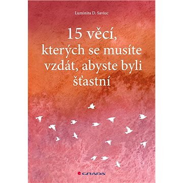 

15 věcí, kterých se musíte vzdát, abyste byli šťastní