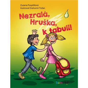 

Nezralá, Hruška, k tabuli!