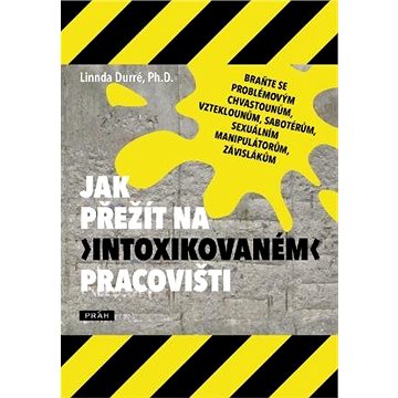

Jak přežít na „intoxikovaném“ pracovišti