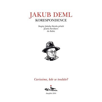 

Carissime, kde se touláte Dopisy Jakuba Demla příteli Josefu Ševčíkovi do Babic