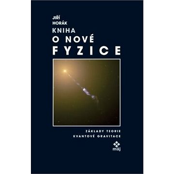

Kniha o nové fyzice - Základy teorie kvantové gravitace