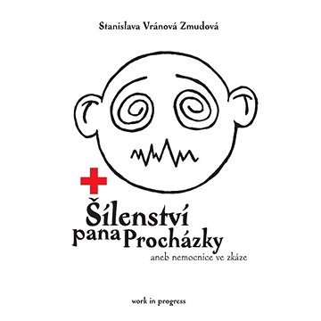 

Šílenství pana Procházky aneb nemocnice ve zkáze