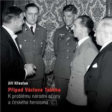 

Případ Václava Talicha. K problému národní očisty a českého heroismu