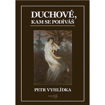 

Duchové, kam se podíváš