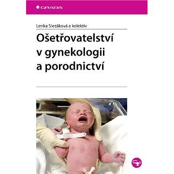 Ošetřovatelství v gynekologii a porodnictví - Elektronická kniha