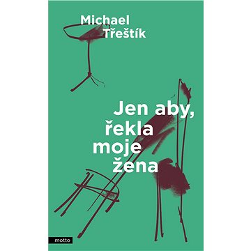 

Jen aby, řekla moje žena