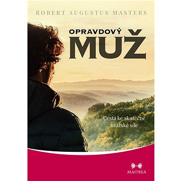 

Opravdový muž - Cesta ke skutečné mužské síle