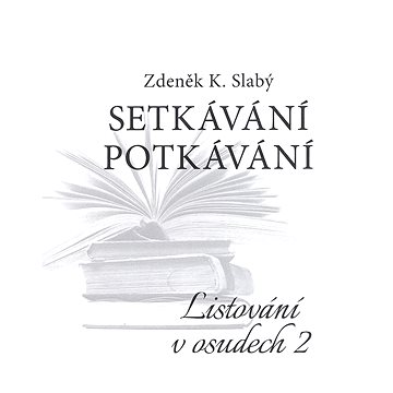 

Setkávání potkávání Listování v osudech II.