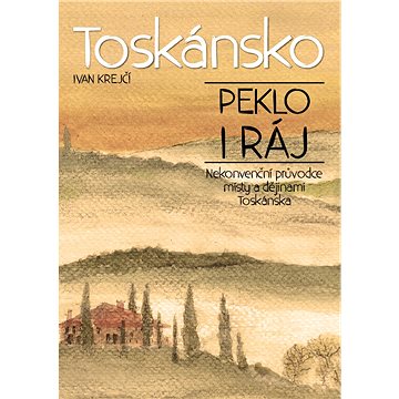 

Toskánsko: peklo i ráj