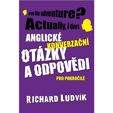 

Anglické konverzační otázky a odpovědi pro pokročilé