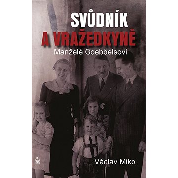 

Manželé Goebbelsovi - svůdník a vražedkyně