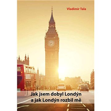 

Jak jsem dobyl Londýn a jak Londýn rozbil mě