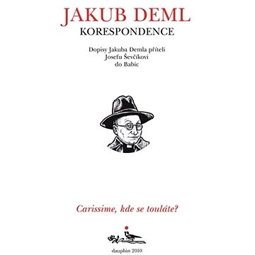 

CARISSIME, KDE SE TOULÁTE Dopisy Jakuba Demla příteli Josefu Ševčíkovi do Babic