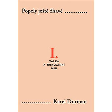 

Popely ještě žhavé I. - Válka a nukleární mír