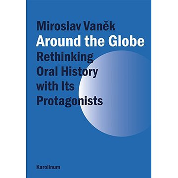 

Around the Globe. Rethinking Oral History with Its Protagonists
