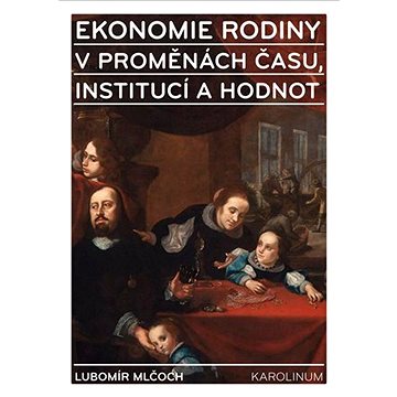 

Ekonomie rodiny v proměnách času, institucí a hodnot