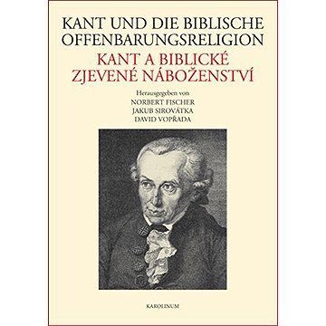 

Kant und die biblische Offenbarungsreligion / Kant a biblické zjevené náboženství