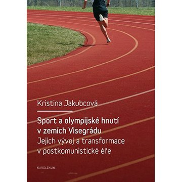 

Sport a olympijské hnutí v zemích Visegrádu a jejich transformace v postkomunistické éře