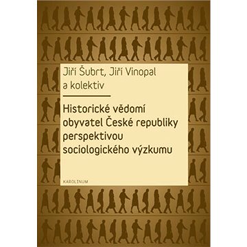 

Historické vědomí obyvatel České republiky perspektivou sociologického výzkumu