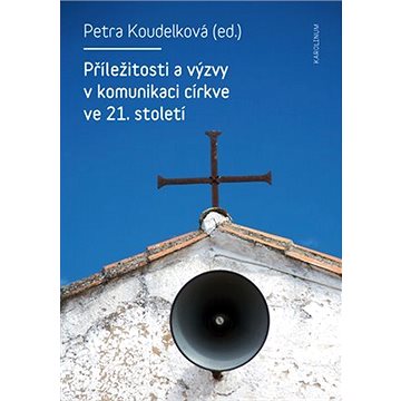 

Příležitosti a výzvy v komunikaci církve v 21. století
