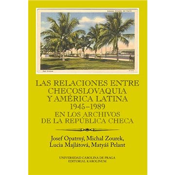 

Las relaciones entre Checoslovaquia y América Latina 1945-1989