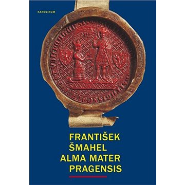 

Alma mater Pragensis / Studie k počátkům Univerzity Karlovy