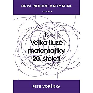

Nová infinitní matematika: I. Velká iluze matematiky 20. století