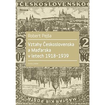 

Vztahy Československa a Maďarska v letech 1918-1939