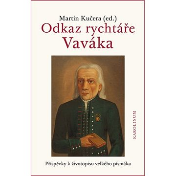 

Odkaz rychtáře Vaváka Příspěvky k životopisu velkého písmáka