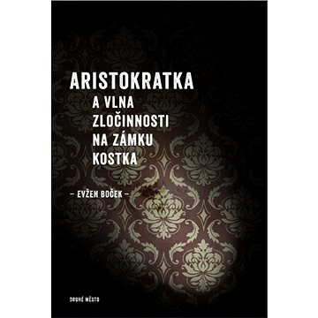 Aristokratka a vlna zločinnosti na zámku Kostka - Elektronická kniha