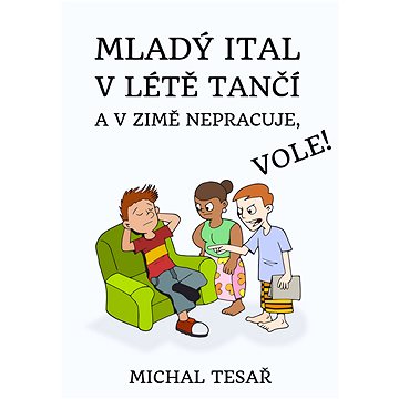 

Mladý Ital v létě tančí a v zimě nepracuje, vole!