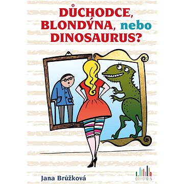 

Důchodce, blondýna, nebo dinosaurus