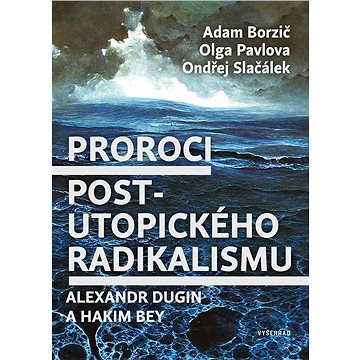 

Proroci postutopického radikalismu. Alexandr Dugin a Hakim Bey