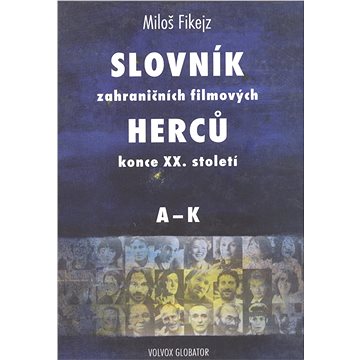 

Slovník zahraničních filmových herců konce XX. století I. A - K