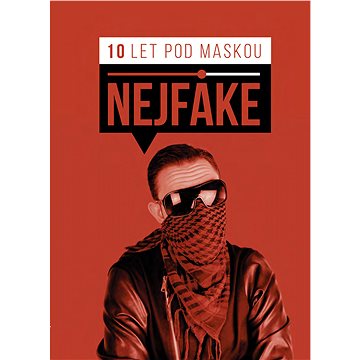 

Nejfake - 10 let pod maskou