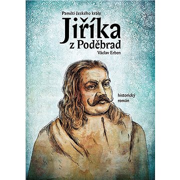 

Paměti českého krále Jiříka z Poděbrad