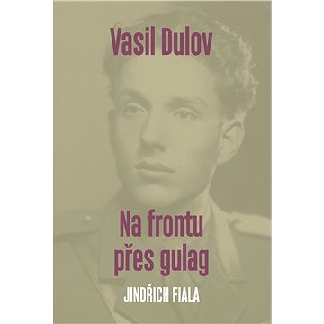 

Vasil Dulov — Na frontu přes gulag