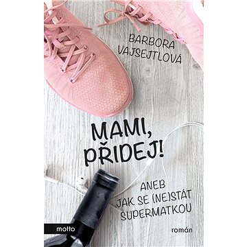 

Mami, přidej!
