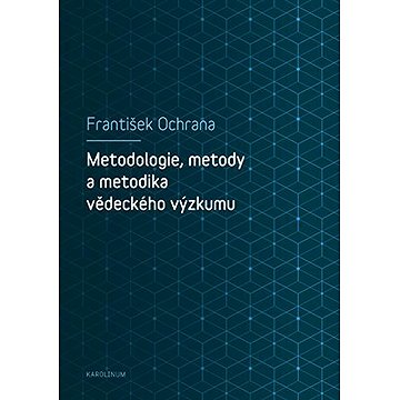 

Metodologie, metody a metodika vědeckého výzkumu